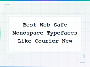 Monospace Fonts for Web Design Beyond Courier New