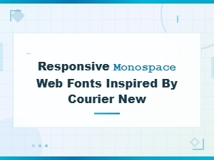 Responsive Monospace Web Fonts Inspired by Courier New