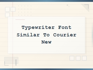 Best Free Typewriter Fonts Similar to Courier New for Any Project