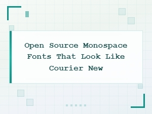Open Source Monospace Fonts Like Courier New for Modern Use