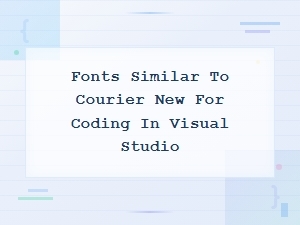Best Monospace Fonts Similar to Courier New for Coding in Visual Studio