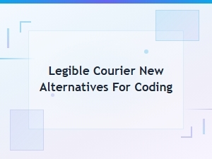 Legible Courier New Alternatives for Coding