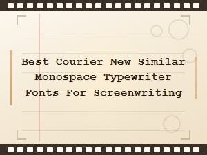 Best Courier New Similar Monospace Typewriter Fonts for Screenwriting