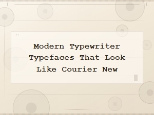 Modern Typewriter Typefaces Similar to Courier New