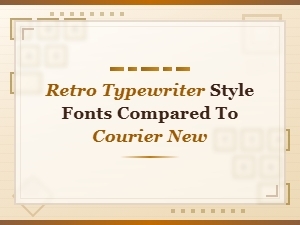 Retro Typewriter Style Fonts Compared to Courier New